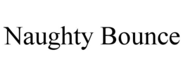 NAUGHTY BOUNCE trademark