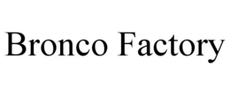 BRONCO FACTORY trademark