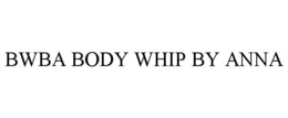 BWBA BODY WHIP BY ANNA trademark