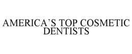 AMERICA'S TOP COSMETIC DENTISTS trademark