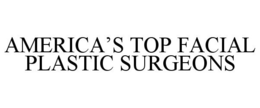 AMERICA'S TOP FACIAL PLASTIC SURGEONS trademark