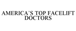 AMERICA'S TOP FACELIFT DOCTORS trademark
