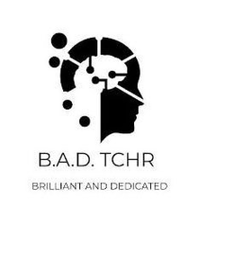 B.A.D. TCHR BRILLIANT AND DEDICATED trademark