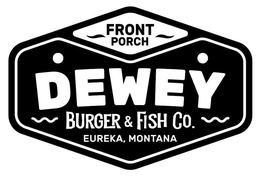 FRONT PORCH DEWEY BURGER & FISH CO. EUREKA, MONTANA trademark