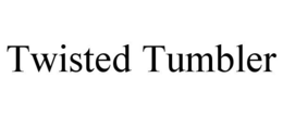 TWISTED TUMBLER trademark