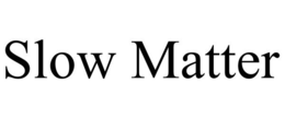 SLOW MATTER trademark