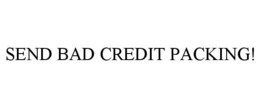 SEND BAD CREDIT PACKING! trademark