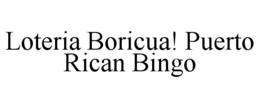 LOTERIA BORICUA! PUERTO RICAN BINGO trademark