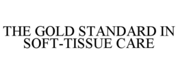 THE GOLD STANDARD IN SOFT-TISSUE CARE trademark