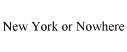 NEW YORK OR NOWHERE trademark