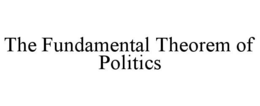 THE FUNDAMENTAL THEOREM OF POLITICS trademark