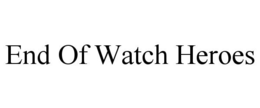 END OF WATCH HEROES trademark