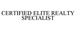 CERTIFIED ELITE REALTY SPECIALIST trademark