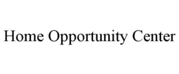 HOME OPPORTUNITY CENTER trademark