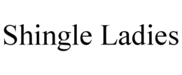 SHINGLE LADIES trademark