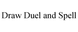 DRAW DUEL AND SPELL trademark