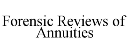 FORENSIC REVIEWS OF ANNUITIES trademark