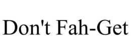 DON'T FAH-GET trademark