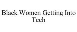 BLACK WOMEN GETTING INTO TECH trademark