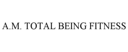 A.M. TOTAL BEING FITNESS trademark