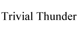 TRIVIAL THUNDER trademark