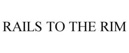 RAILS TO THE RIM trademark