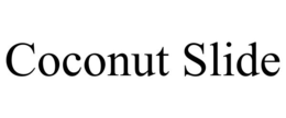 COCONUT SLIDE trademark