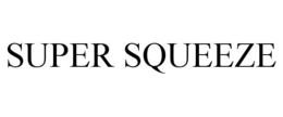 SUPER SQUEEZE trademark