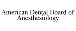 AMERICAN DENTAL BOARD OF ANESTHESIOLOGY trademark