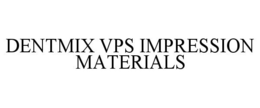 DENTMIX VPS IMPRESSION MATERIALS trademark