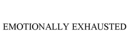 EMOTIONALLY EXHAUSTED trademark