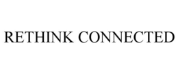 RETHINK CONNECTED trademark