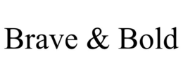 BRAVE & BOLD trademark
