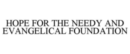 HOPE FOR THE NEEDY AND EVANGELICAL FOUNDATION trademark