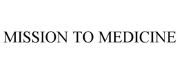 MISSION TO MEDICINE trademark
