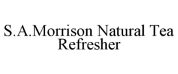 S.A.MORRISON NATURAL TEA REFRESHER trademark