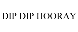 DIP DIP HOORAY trademark
