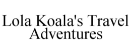 LOLA KOALA'S TRAVEL ADVENTURES trademark
