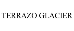 TERRAZO GLACIER trademark