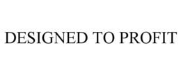 DESIGNED TO PROFIT trademark