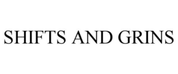 SHIFTS AND GRINS trademark