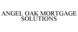 ANGEL OAK MORTGAGE SOLUTIONS trademark