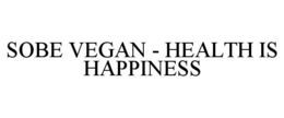 SOBE VEGAN - HEALTH IS HAPPINESS trademark