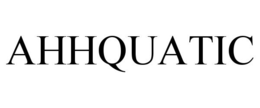 AHHQUATIC trademark
