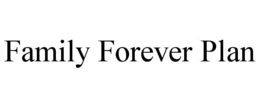 FAMILY FOREVER PLAN trademark