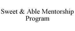 SWEET & ABLE MENTORSHIP PROGRAM trademark