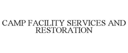 CAMP FACILITY SERVICES AND RESTORATION trademark