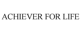 ACHIEVER FOR LIFE trademark