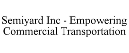 SEMIYARD INC - EMPOWERING COMMERCIAL TRANSPORTATION trademark