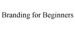 BRANDING FOR BEGINNERS trademark